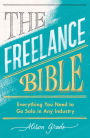 The Freelance Bible: Everything You Need to Go Solo in Any Industry