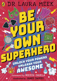 Title: Be Your Own Superhero: Unlock Your Powers. Unleash Your Awesome., Author: Laura Meek