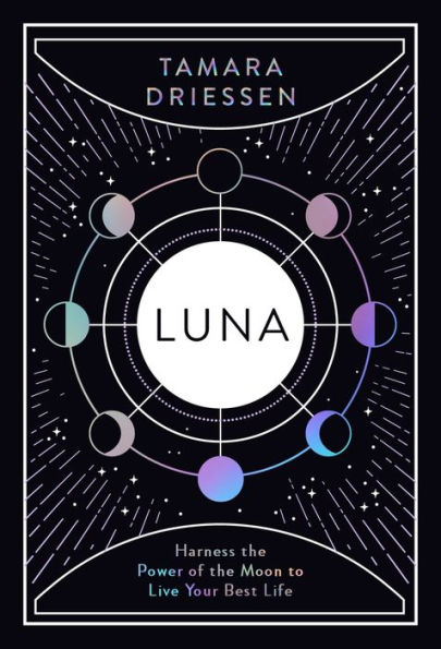 Luna: Harness the Power of the Moon to Live Your Best Life