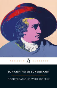 Conversations with Goethe: In the Last Years of His Life