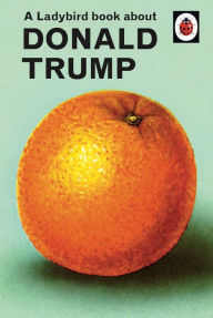 Title: A Ladybird Book About Trump, Author: Jason Hazeley