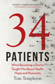 Title: 34 Patients: The profound and uplifting memoir about the patients who changed one doctor's life, Author: Tom Templeton