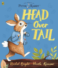Title: Peter Rabbit: Head Over Tail: inspired by Beatrix Potter's iconic character, Author: Rachel Bright