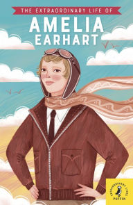 Title: The Extraordinary Life of Amelia Earhart, Author: Sheila Kanani