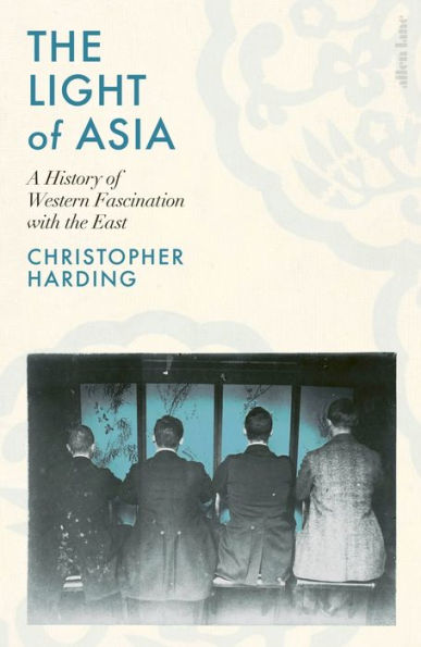 the Light of Asia: A History Western Fascination with East