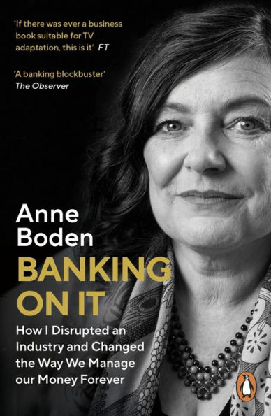 BANKING ON IT: How I Disrupted an Industry and Changed the Way We Manage our Money Forever