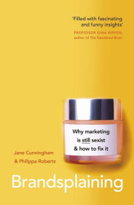 Download books magazines freeBrandsplaining: Why Marketing is (Still) Sexist and How to Fix It9780241456002 byJane Cunningham ePub CHM