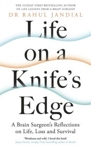 Free download android for netbook Life on a Knife's Edge: A Brain Surgeon's Reflections on Life, Loss and Survival by Rahul Jandial in English 