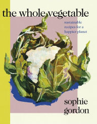 Title: The Whole Vegetable, Author: Sophie Gordon