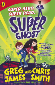 Title: Super Ghost: From the hilarious bestselling authors of Kid Normal, Author: Greg James