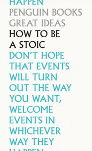 Title: How to Be a Stoic, Author: Robert Dobbin
