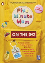 Title: Five Minute Mum: On the Go: From long journeys to family gatherings, easy, fun five-minute games to entertain children whenever you're out and about, Author: Daisy Upton