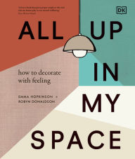 Title: All Up In My Space: How to Decorate With Feeling, Author: Robyn Donaldson