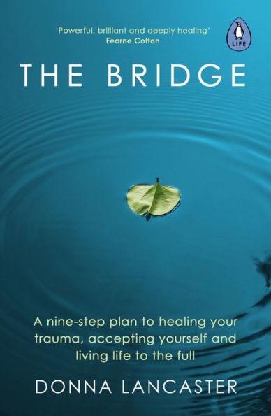The Bridge: A nine step crossing into authentic and wholehearted living