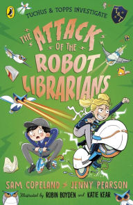 Title: The Attack of the Robot Librarians, Author: Sam Copeland