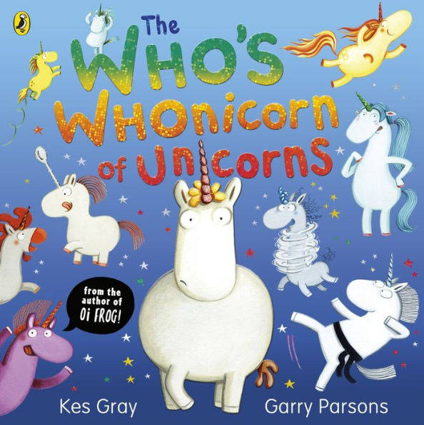 the Who's Whonicorn of Unicorns: from author Oi Frog!