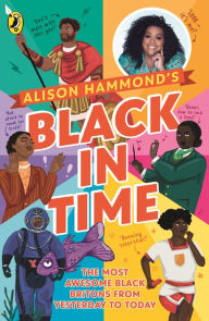 Title: Black in Time: The Most Awesome Black Britons from Yesterday to Today, Author: Alison Hammond
