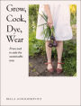 Grow, Cook, Dye, Wear: From Seed To Style The Sustainable Way