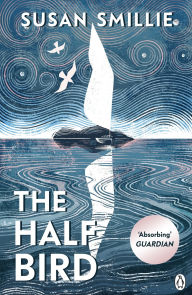 Title: The Half Bird, Author: Susan Smillie