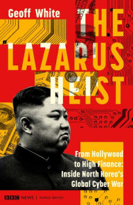 Ebook epub download The Lazarus Heist: From Hollywood to High Finance: Inside North Korea's Global Cyber War iBook by Geoff White