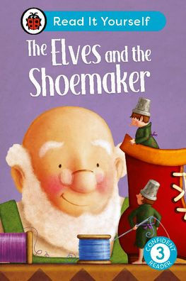 the Elves and Shoemaker: Read It Yourself - Level 3 Confident Reader