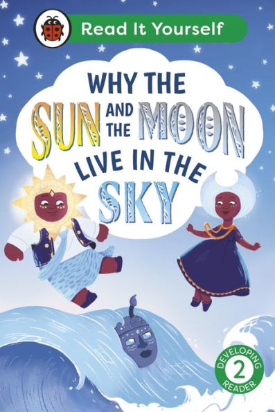 Why the Sun and Moon Live Sky: Read It Yourself - Level 2 Developing Reader