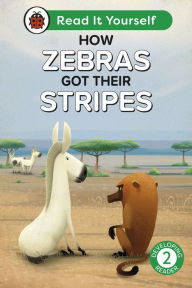 Title: How Zebras Got Their Stripes: Read It Yourself - Level 2 Developing Reader, Author: Ladybird