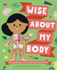 Title: Wise About My Body: An introduction to the human body, Author: Ekaterina Trukhan