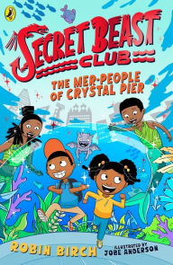 Title: Secret Beast Club: The Mer-People of Crystal Pier, Author: Robin Birch