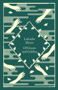 Epub free download ebooks Of Ghosts and Goblins by Lafcadio Hearn, Coralie Bickford-Smith 9780241573723 FB2 RTF DJVU (English Edition)