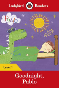 Title: Ladybird Readers Level 1 - Pablo - Goodnight Pablo (ELT Graded Reader), Author: Ladybird