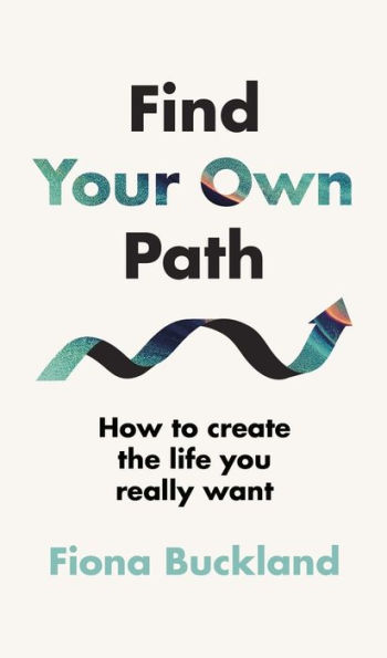 Find Your Own Path: A life coach's guide to changing your life