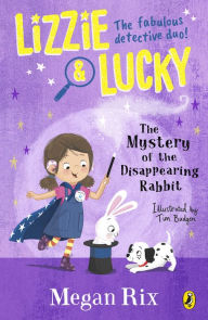 Title: Lizzie and Lucky: The Mystery of the Disappearing Rabbit, Author: Megan Rix