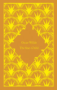 Free books free download pdf The Star-Child by Oscar Wilde, Coralie Bickford-Smith in English