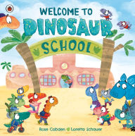 Title: Welcome to Dinosaur School, Author: Rose Cobden