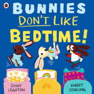 Title: Bunnies Don't Like Bedtime!, Author: Jonny Leighton