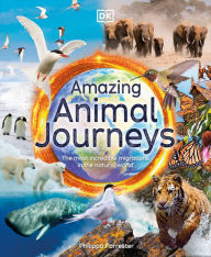 Title: Amazing Animal Journeys: The Most Incredible Migrations in the Natural World, Author: Philippa Forrester