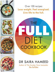 Title: The Full Diet Cookbook: Over 100 delicious recipes to lose weight, feel energised and live life to the full, Author: Saira Hameed