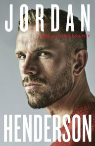 Title: Jordan Henderson: The Autobiography: The must-read autobiography from Liverpool's beloved captain, Author: Jordan Henderson