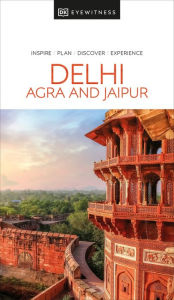 Title: DK Eyewitness Delhi, Agra and Jaipur, Author: DK Eyewitness