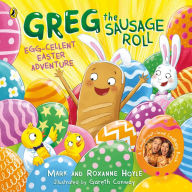 Title: Greg the Sausage Roll: Egg-cellent Easter Adventure: Discover the laugh out loud NO 1 Sunday Times bestselling series, Author: Roxanne Hoyle