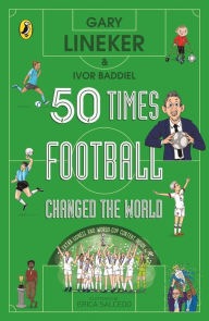 Title: 50 Times Football Changed the World, Author: Gary Lineker