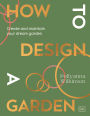 How to Design a Garden: Create and Maintain Your Dream Garden