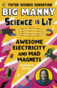 Title: Awesome Electricity and Mad Magnets: From the SCIENCE IS LIT series by TikTok sensation Big Manny, Author: Big Manny