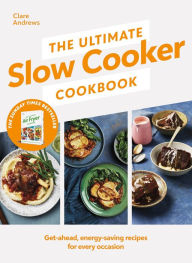 Title: The Ultimate Slow Cooker Cookbook: The Kitchen must-have From the bestselling author of The Ultimate Air Fryer Cookbook, Author: Clare Andrews