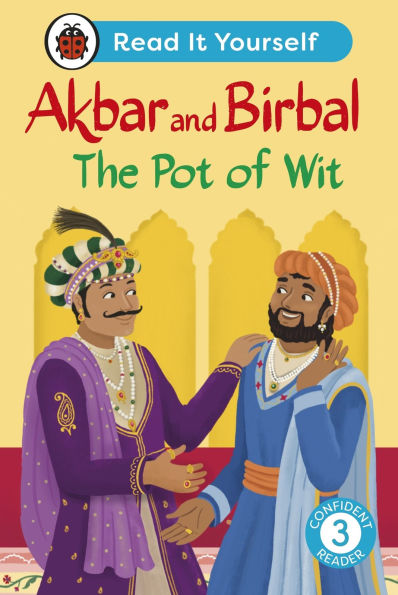 Akbar and Birbal: The Pot of Wit: Read It Yourself - Level 3 Confident Reader