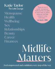 Title: Midlife Matters: Feel Empowered and Confident Every Step of the Way, Author: Katie Taylor