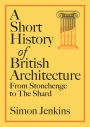 A Short History of British Architecture: From Stonehenge to the Shard