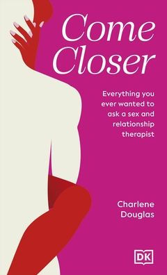 Come Closer: Everything You Ever Wanted to Ask a Couples Therapist