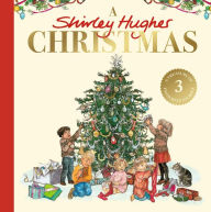 Title: A Shirley Hughes Christmas: A festive treasury of three favourite stories, Author: Shirley Hughes